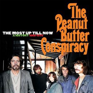 The Peanut Butter Conspiracy - The Most Up Till Now: A History 1966-1970